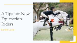 5 Tips for New Equestrian Riders - Sarah Laud