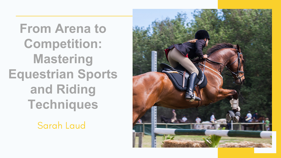 From Arena to Competition: Mastering Equestrian Sports and Riding Techniques