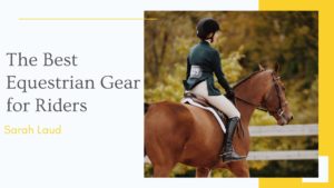 The Best Equestrian Gear for Riders - Sarah Laud